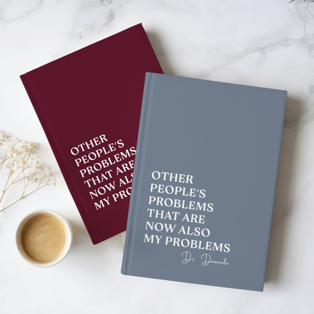 Personalized Other People's Problems That Are Now Also My Problems Journal