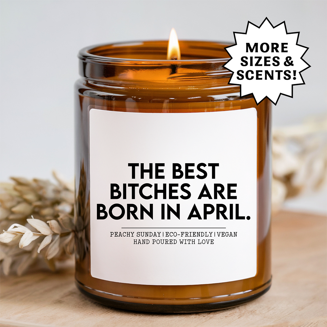 The Best B-tches Are Born In April Candle
