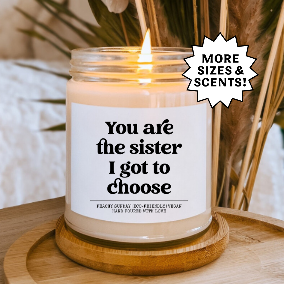 You Are The Sister I Got To Choose Candle