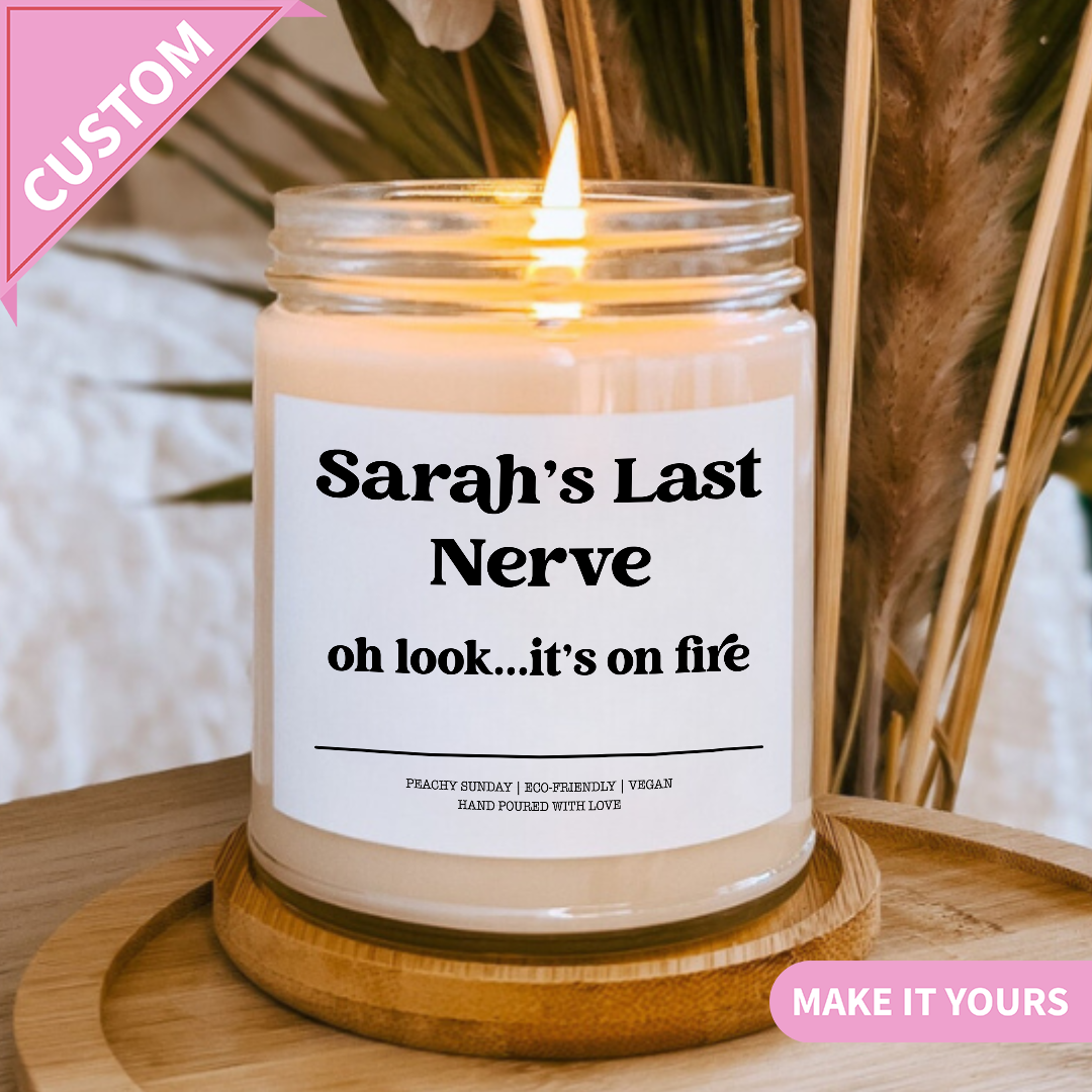 Custom Funny You’re On My Last Nerve Gift Candle