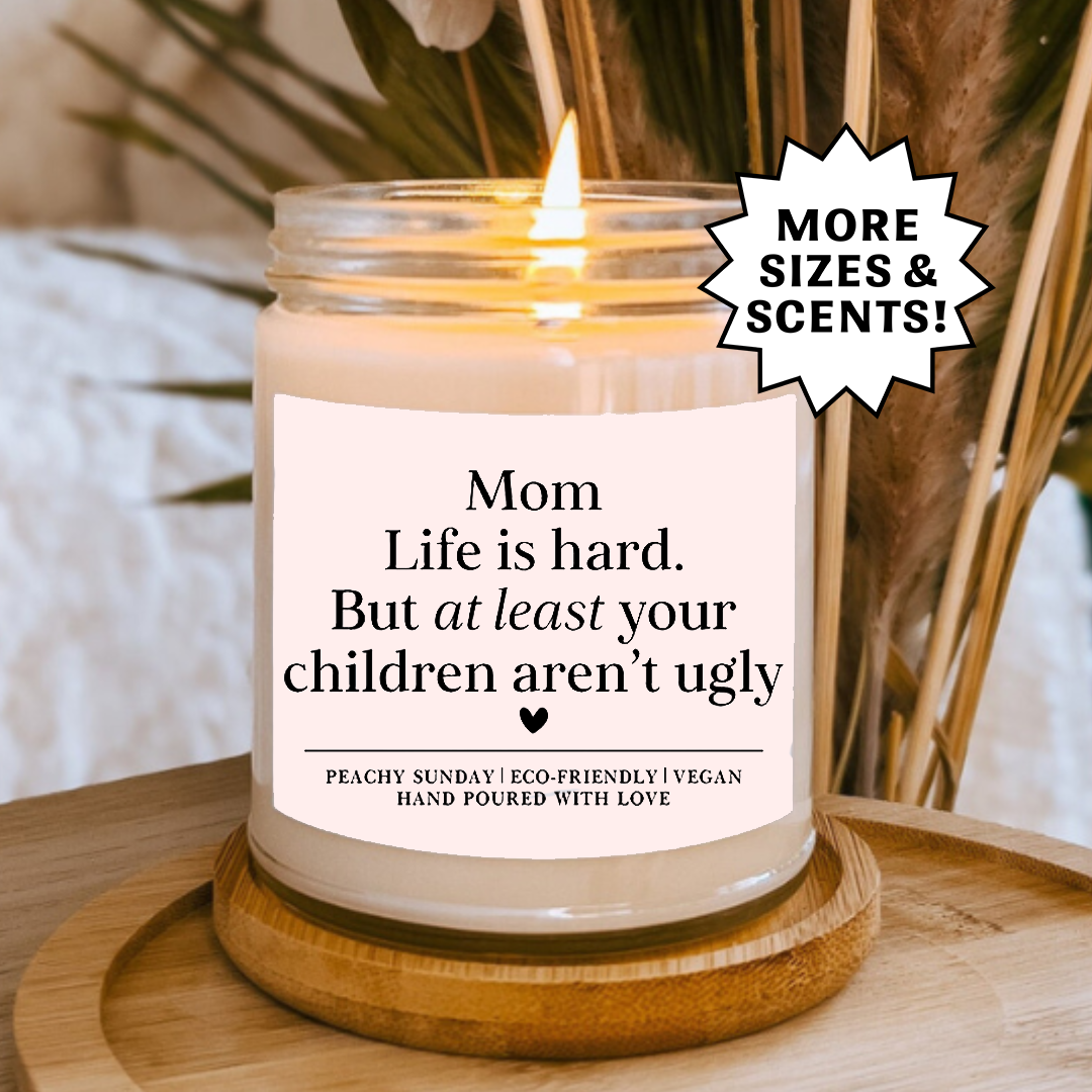 Funny Mom Life Is Hard But Kids Aren’t Ugly Gift Candle