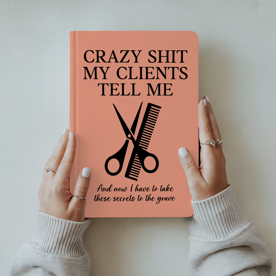 Crazy S_it My Clients Tell Me Journal