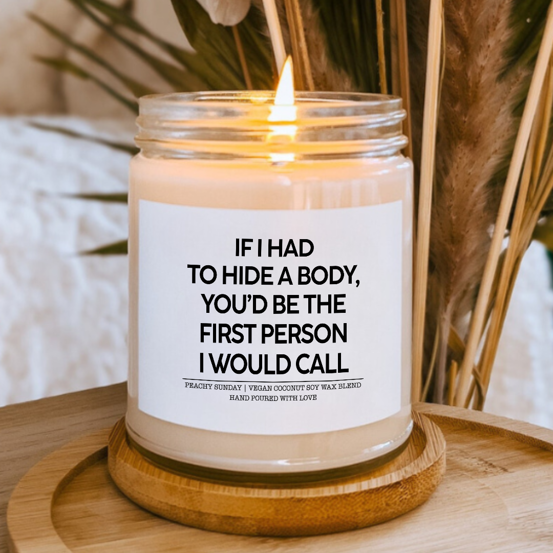 If I Had to Hide A Body You'd Be The First Person I Would Call Best Friend Gift Candle