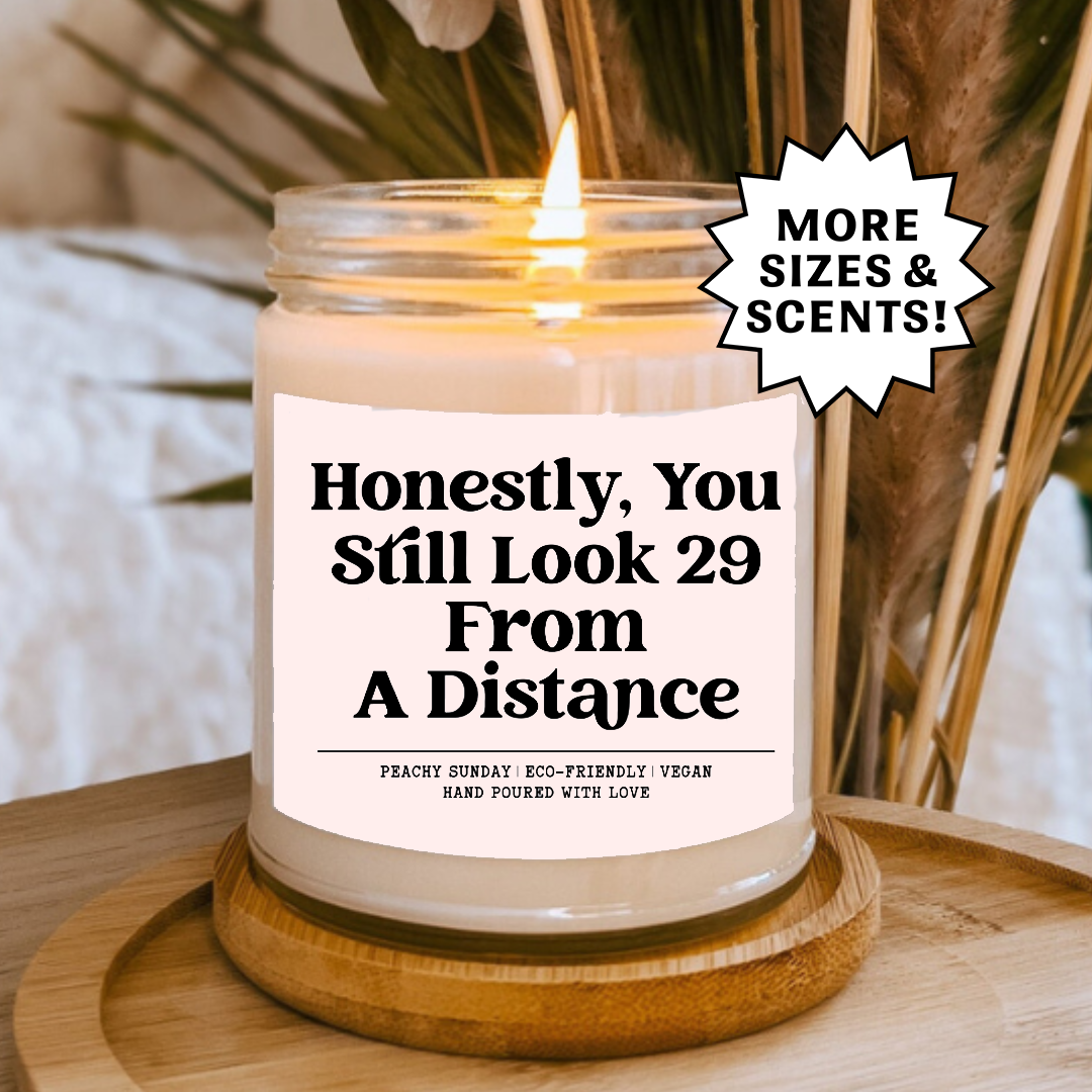 Birthday Honestly You Still Look 29 From A Distance Candle