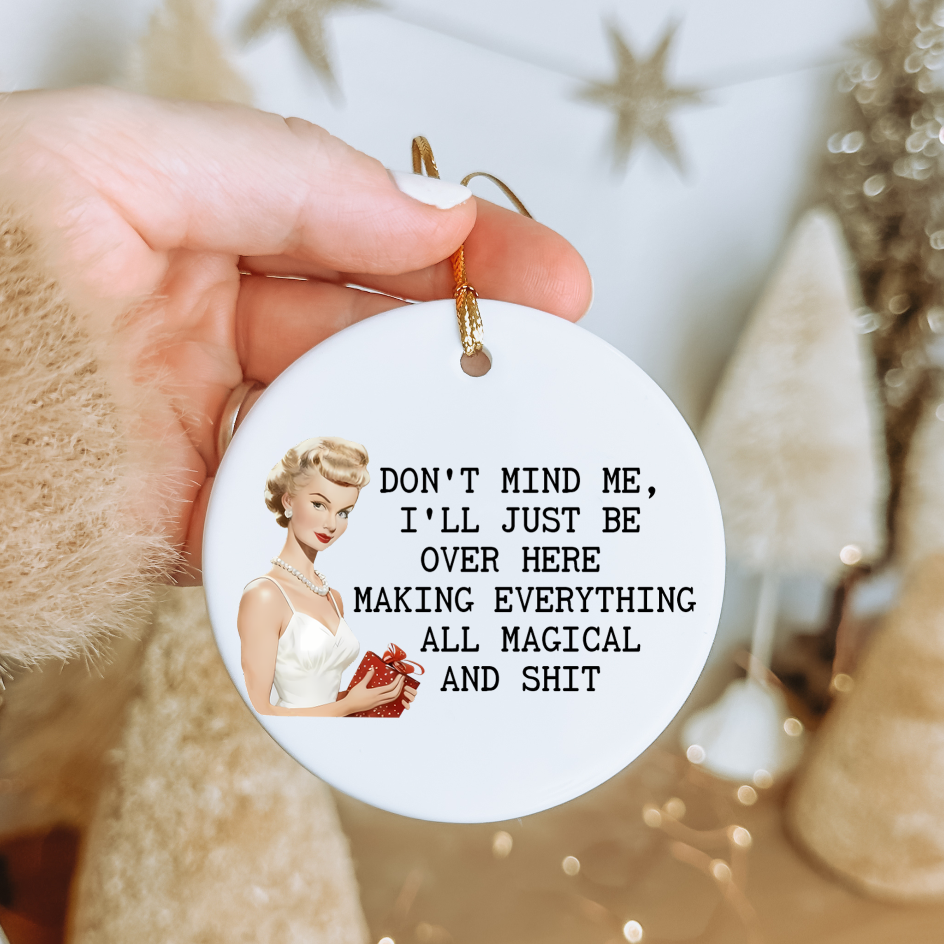 Don't Mind Me I'm Just Here Making Everything All Magical & Sh*t Christmas Omament