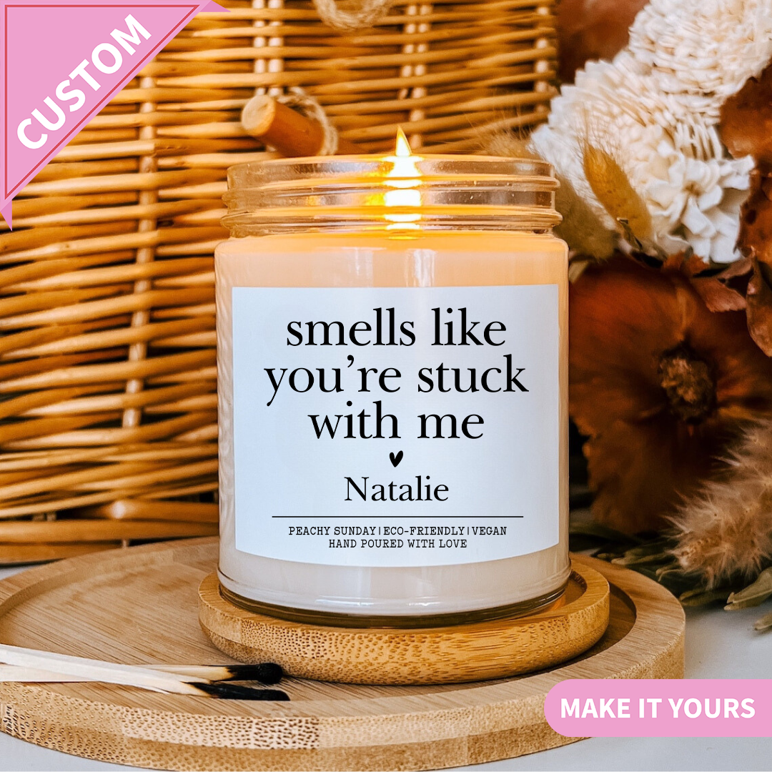 Custom Smells Like You're Stuck With Me Candle