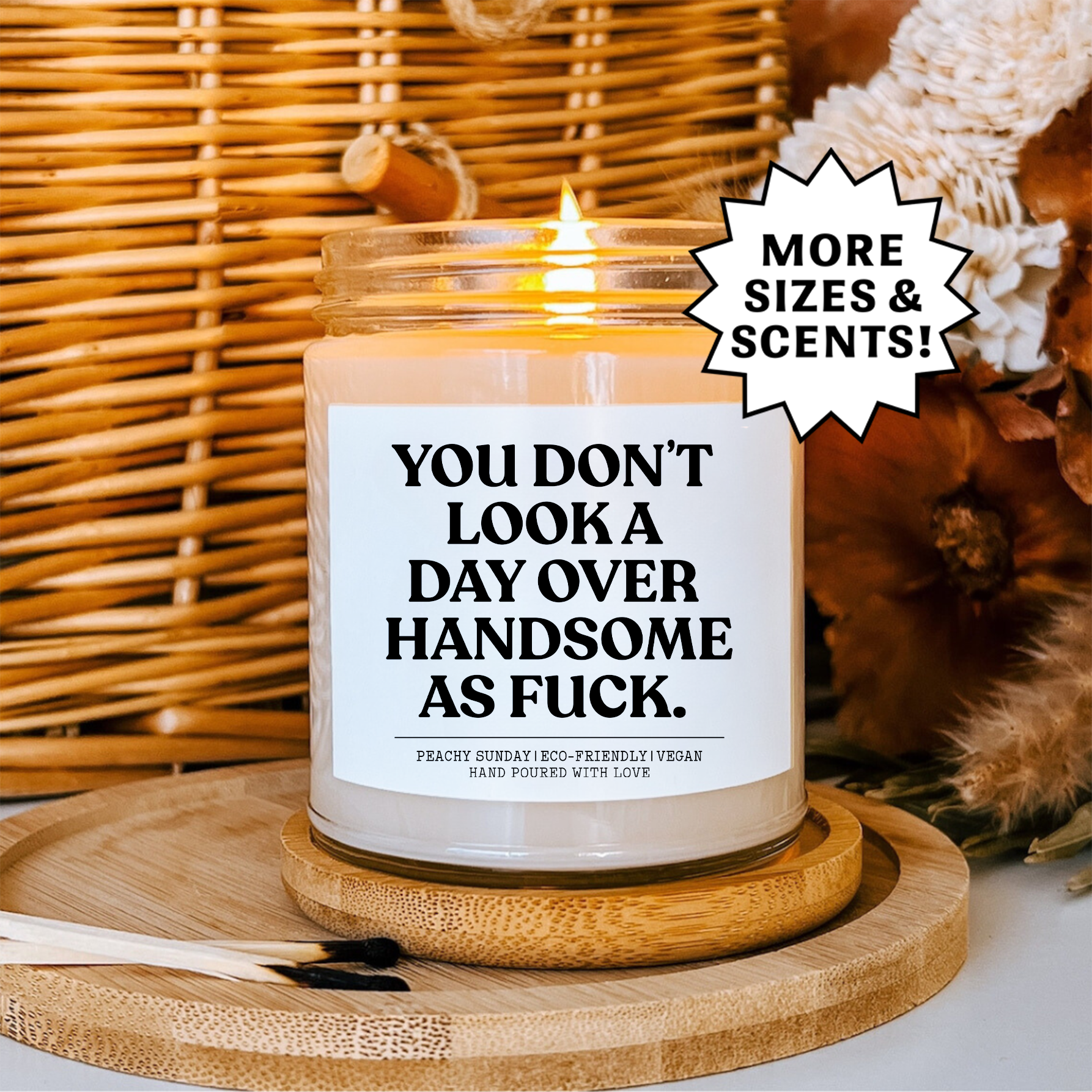 You Don't Look A Day Over Handsome As F-ck Candle