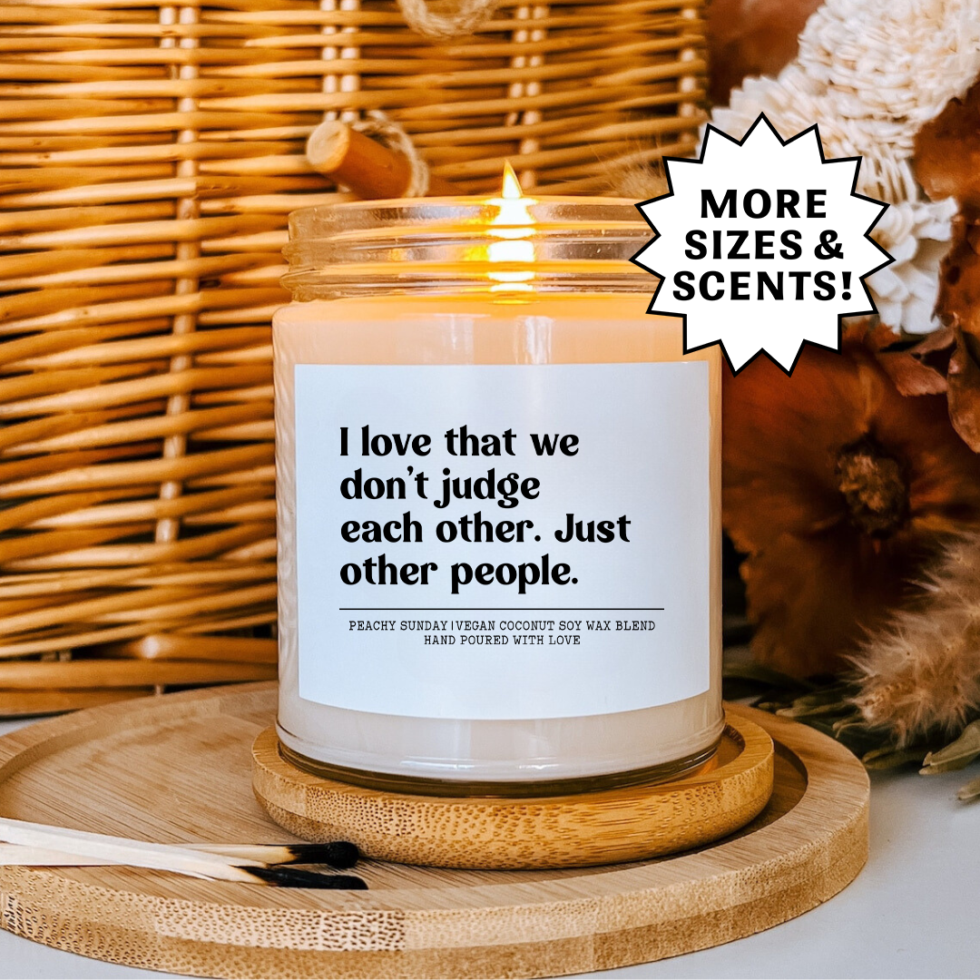 I Love That We Don't Judge Each Other Candle