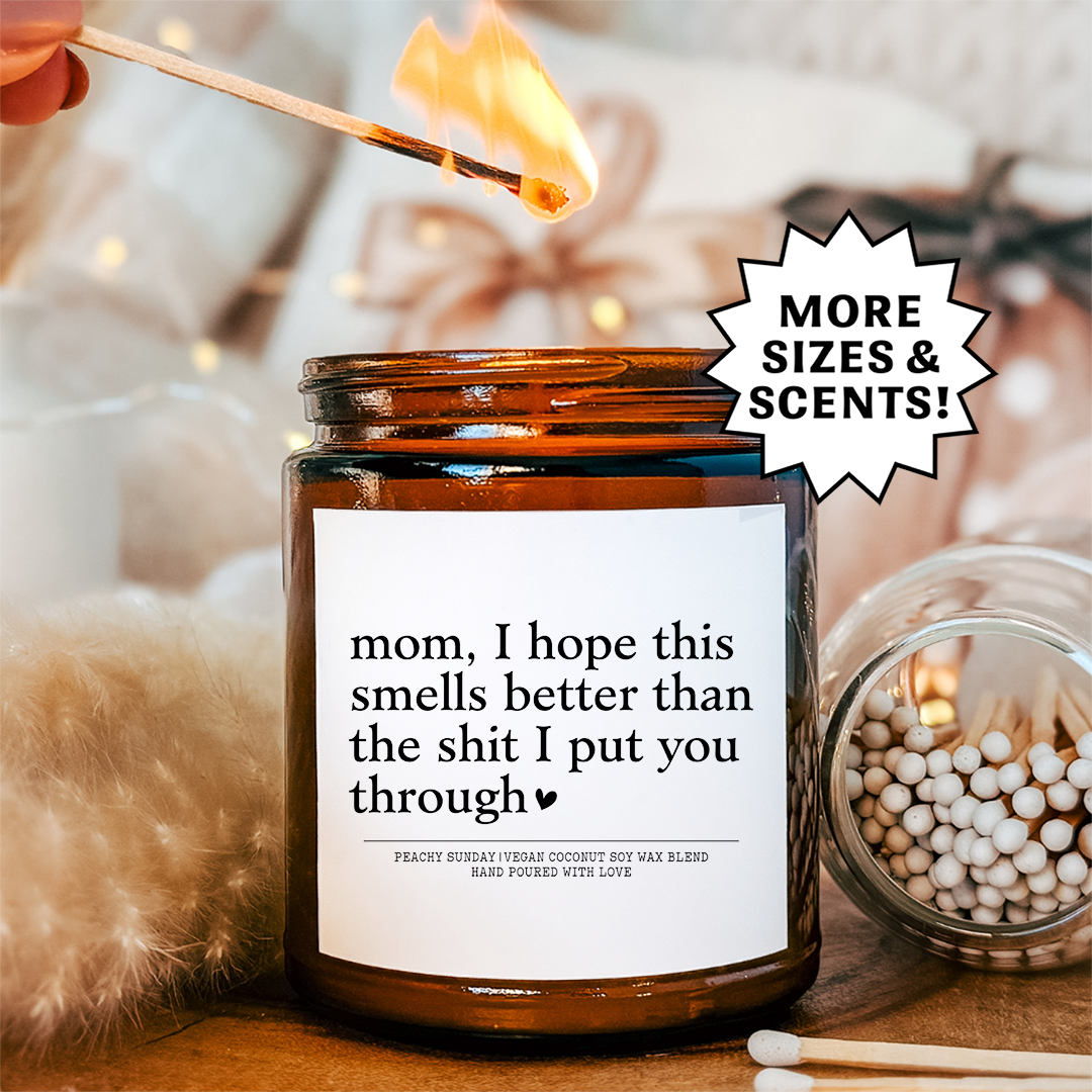 Mom I Hope This Smells Better Than The S-it Candle