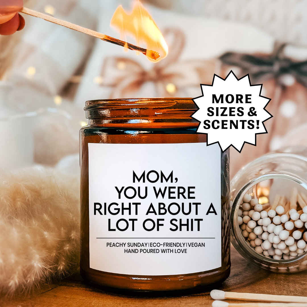 Mom You Were Right About a Lot Of Sh-t Gift Candle