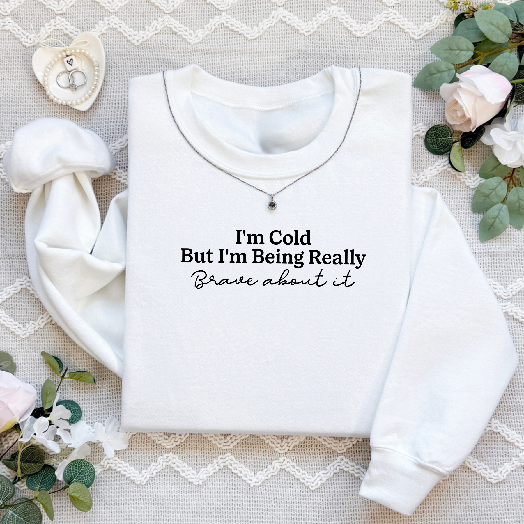 I'm Cold But I'm Being Really Brave About It Sweatshirt
