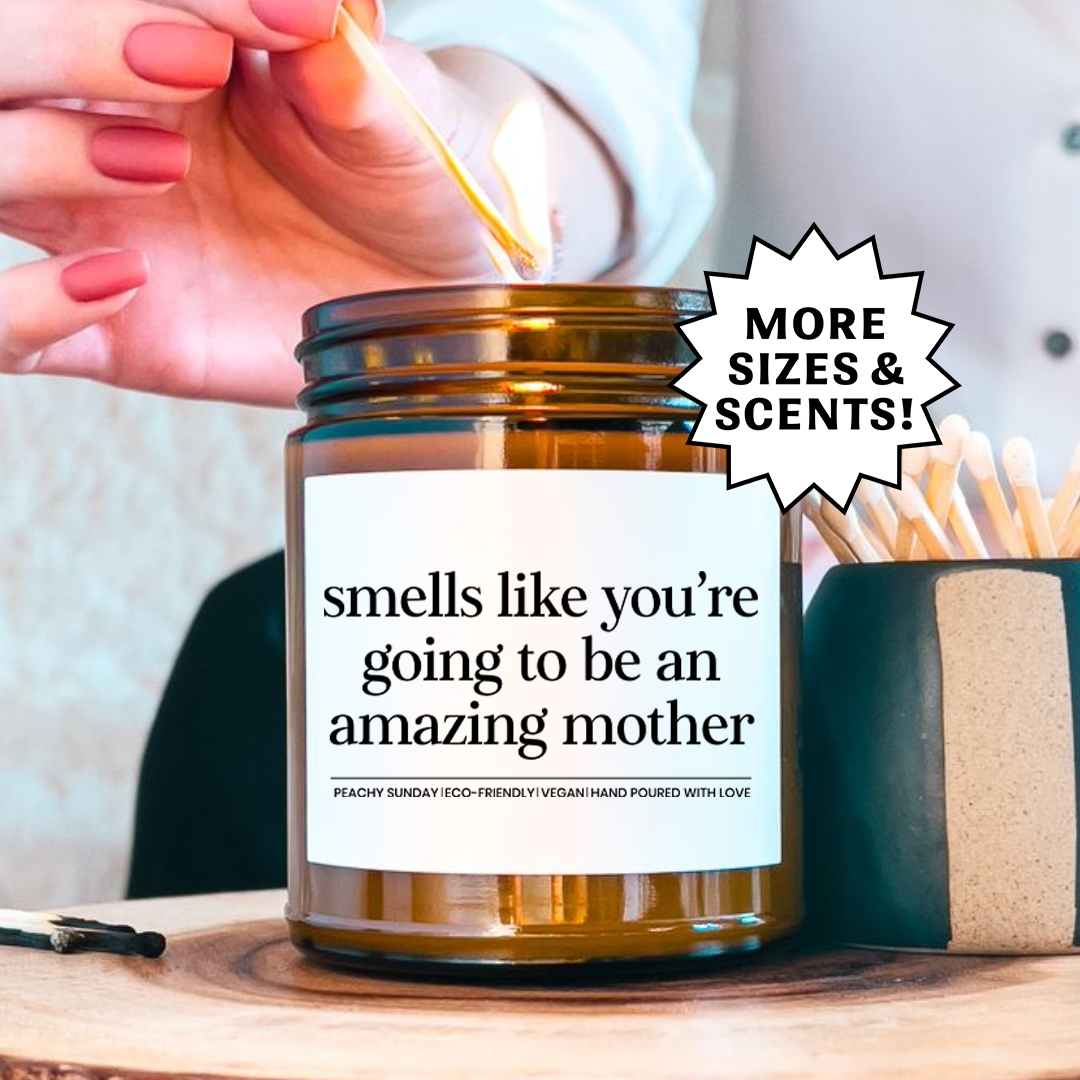 Smells Like You're Going To Be An Amazing Mother Candle