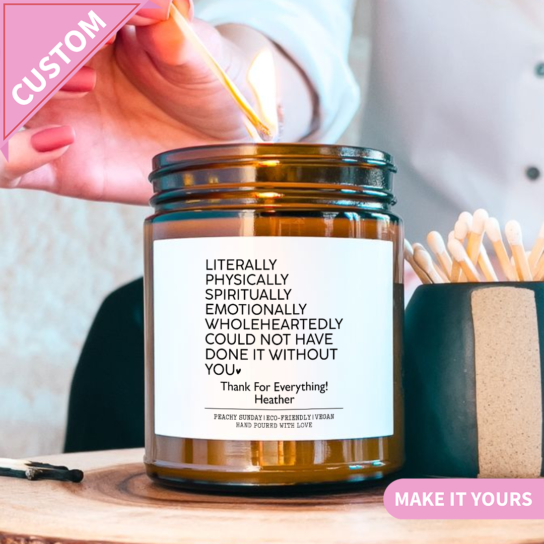 Personalized Literally Could Not Have Done It Without You Thank You Gift Candle