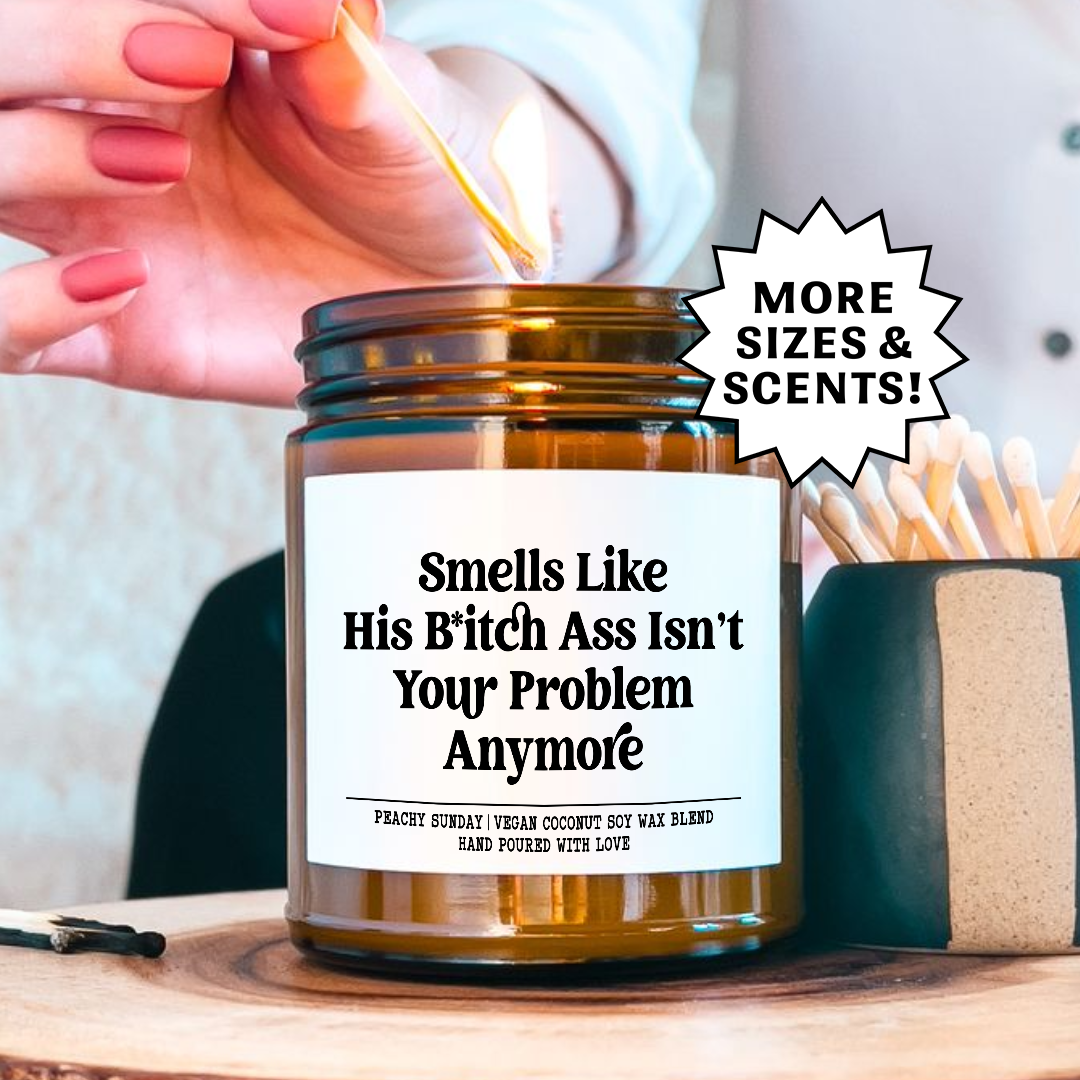 Breakup Smells Like His Bitch Ass Isn’t Your Problem Anymore Candle