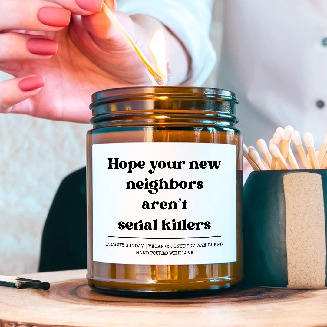 Hope Your New Neighbors Aren't Serial Killers New Home Gift Candle