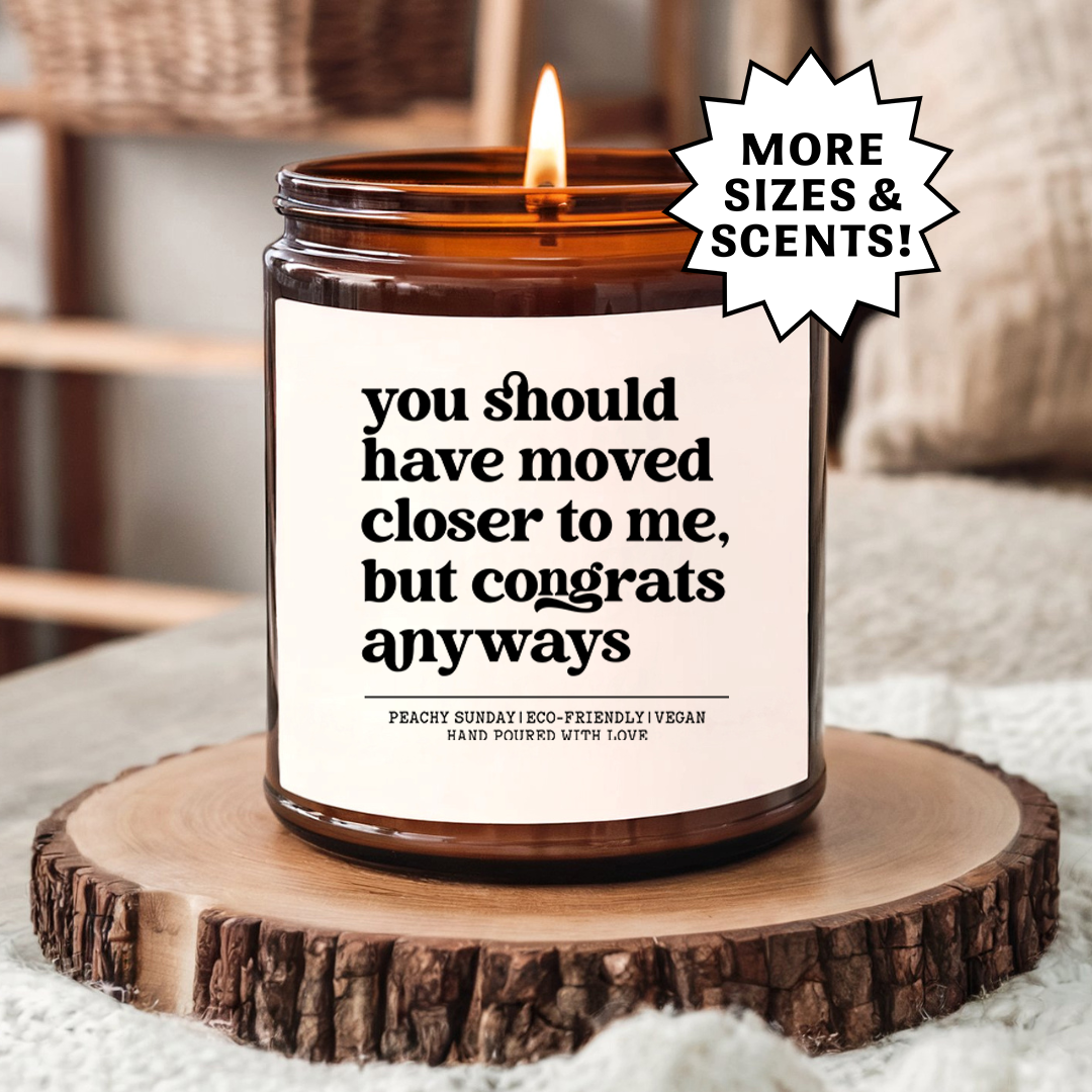 You Should Have Moved When You Had the Chance Funny Gift Candle
