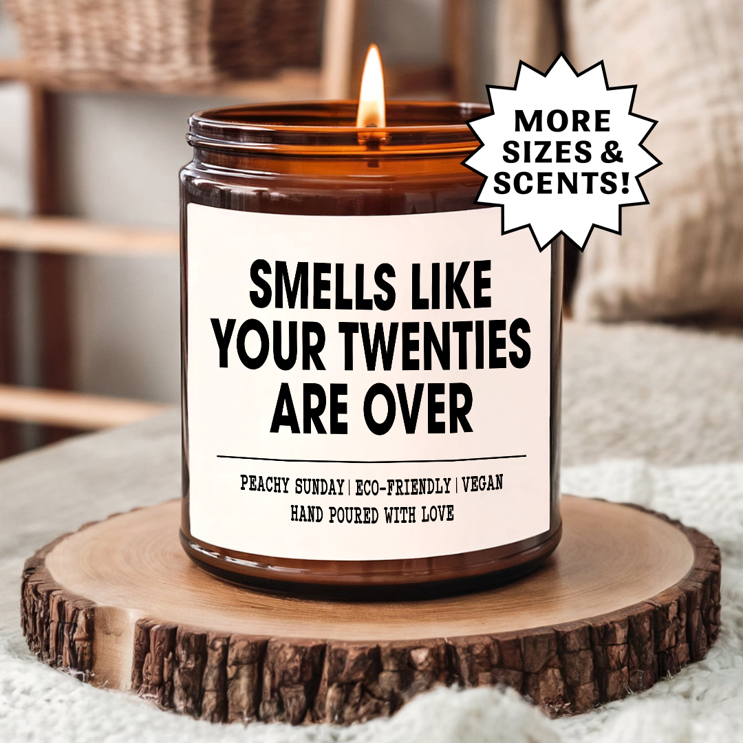 Birthday Smells Like Your Twenties Are Over Candle