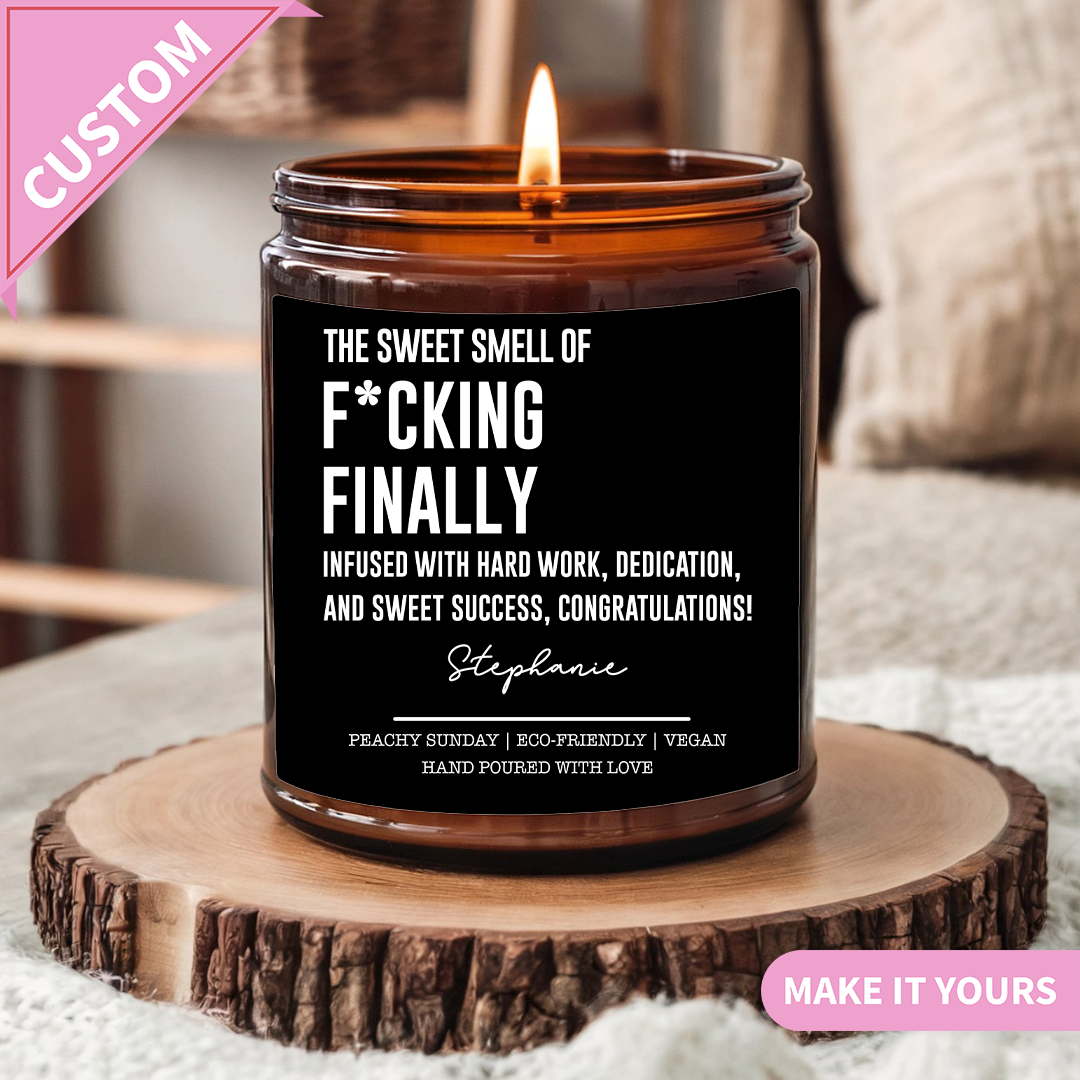 Custom The Sweet Smell Of F-cking Finally Infused Candle