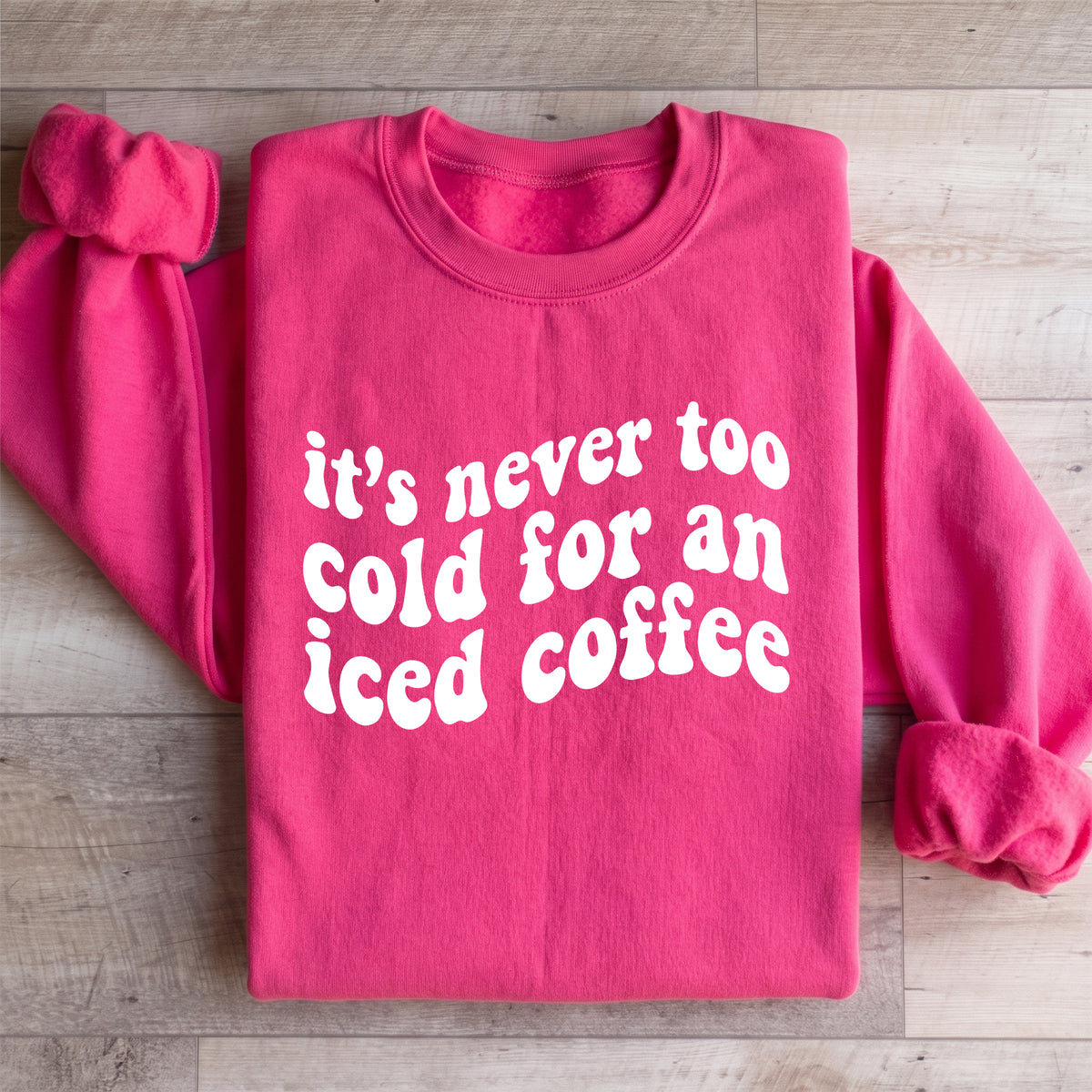 It's Never Too Cold For An Iced Coffee Sweatshirt