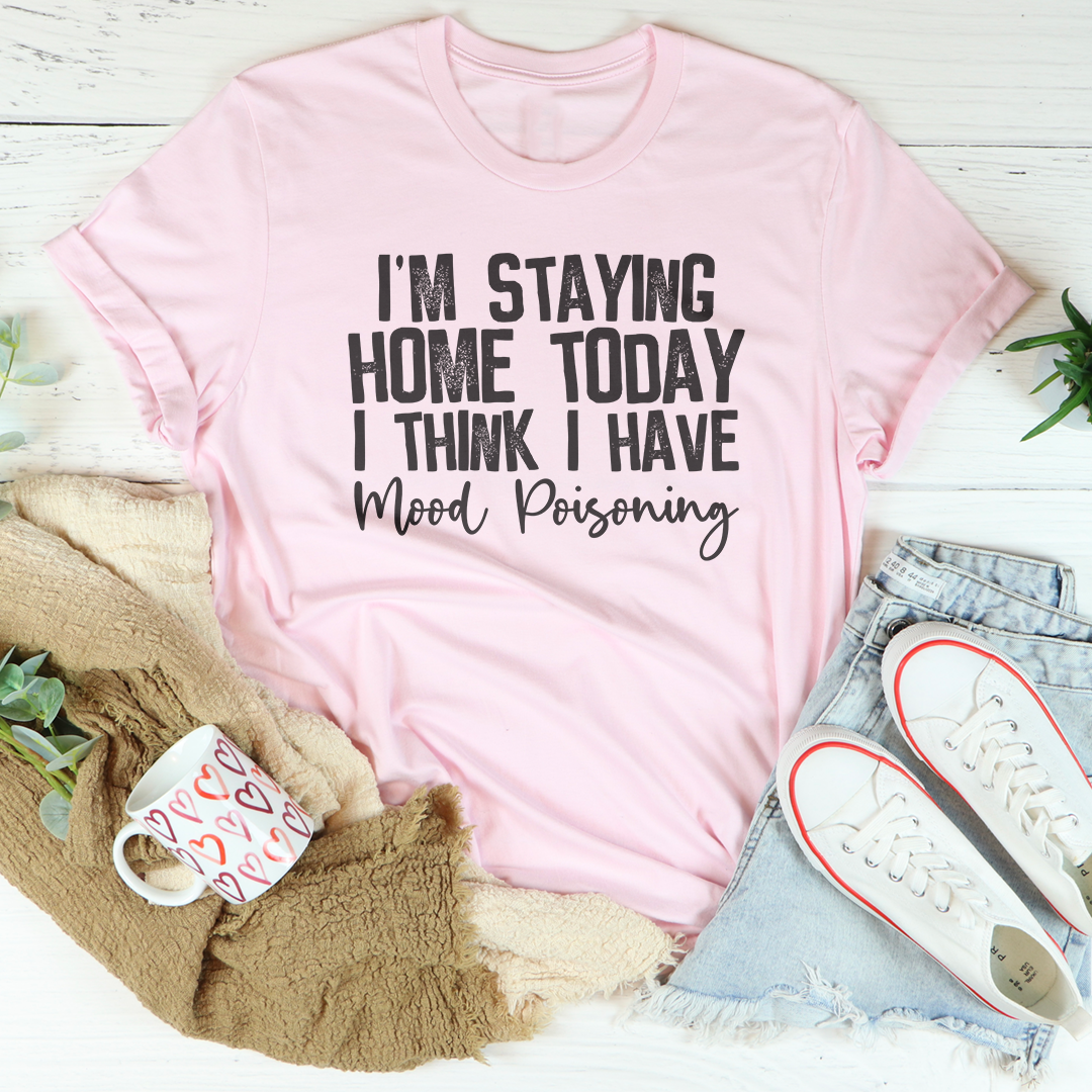 Camiseta "Hoy me quedo en casa, creo que tengo envenenamiento de humor"