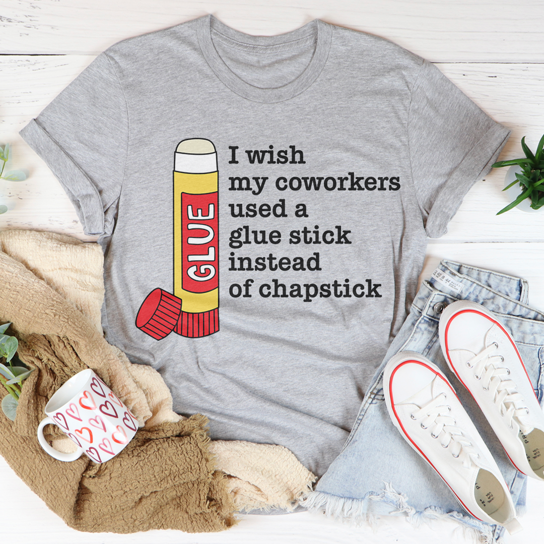 I Wish My Coworkers Used A Glue Stick Tee