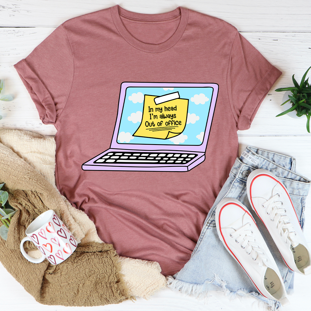 In My Head I'm Always Out Of Office Tee
