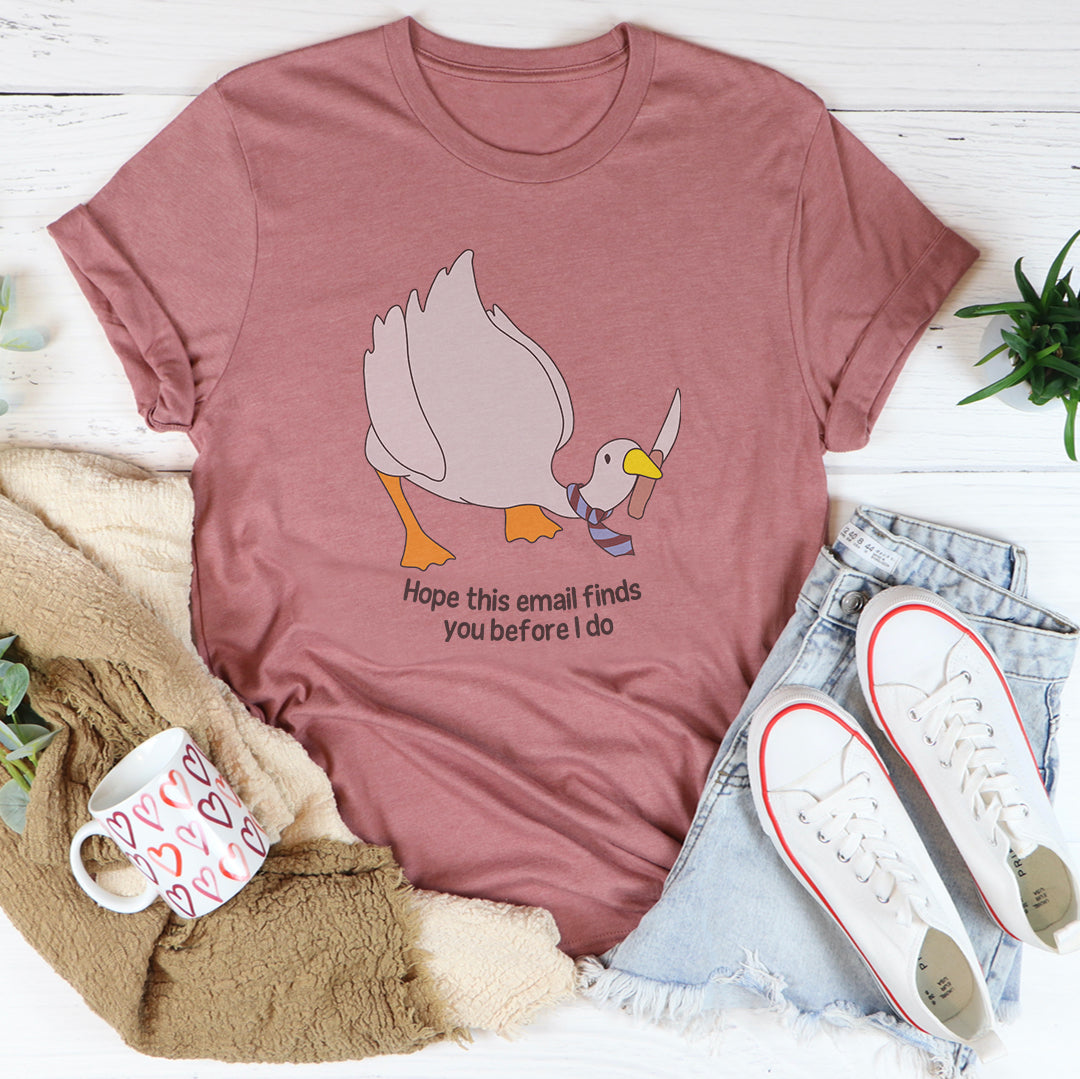 Hope This Email Finds You Before I Do Tee