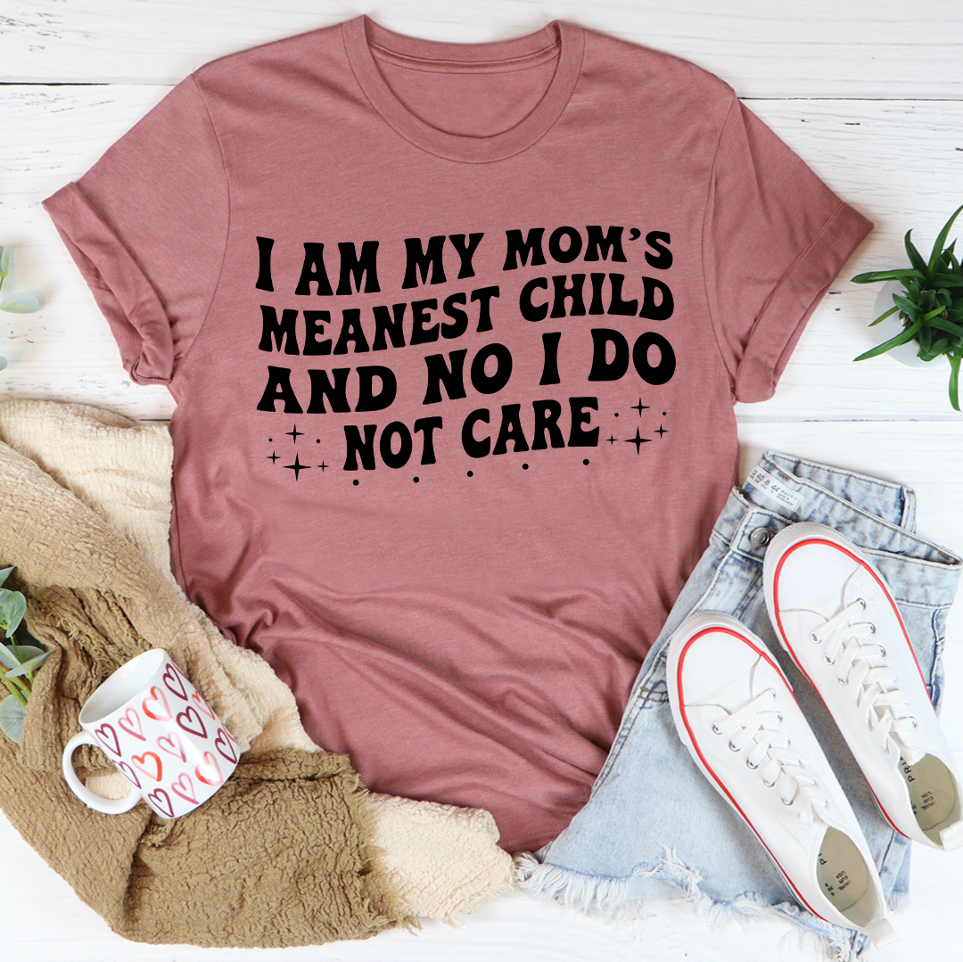 I Am My Mom's Meanest Child Tee
