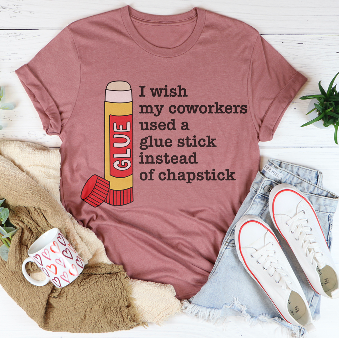 I Wish My Coworkers Used A Glue Stick Tee