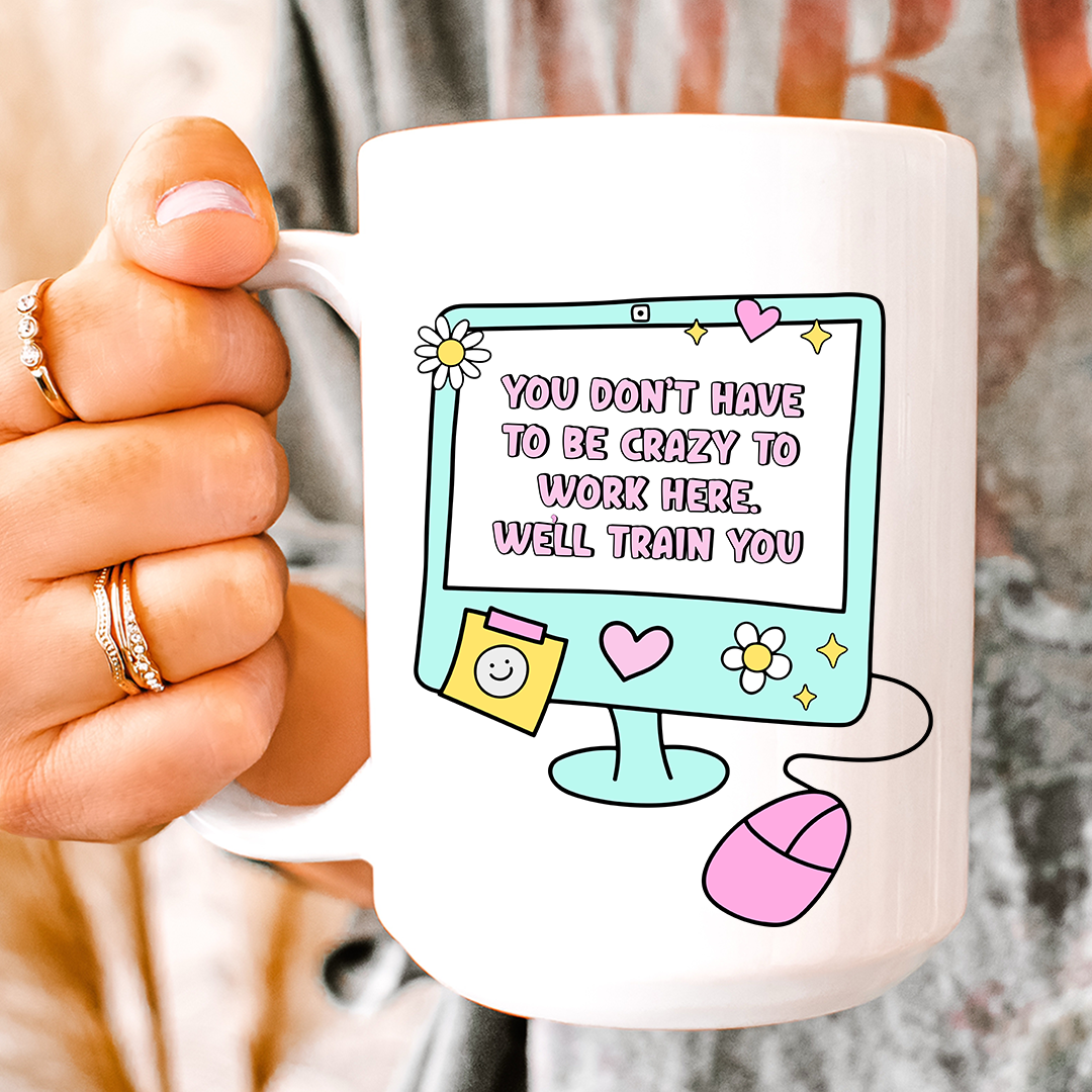 You Don't Have To Be Crazy Mug