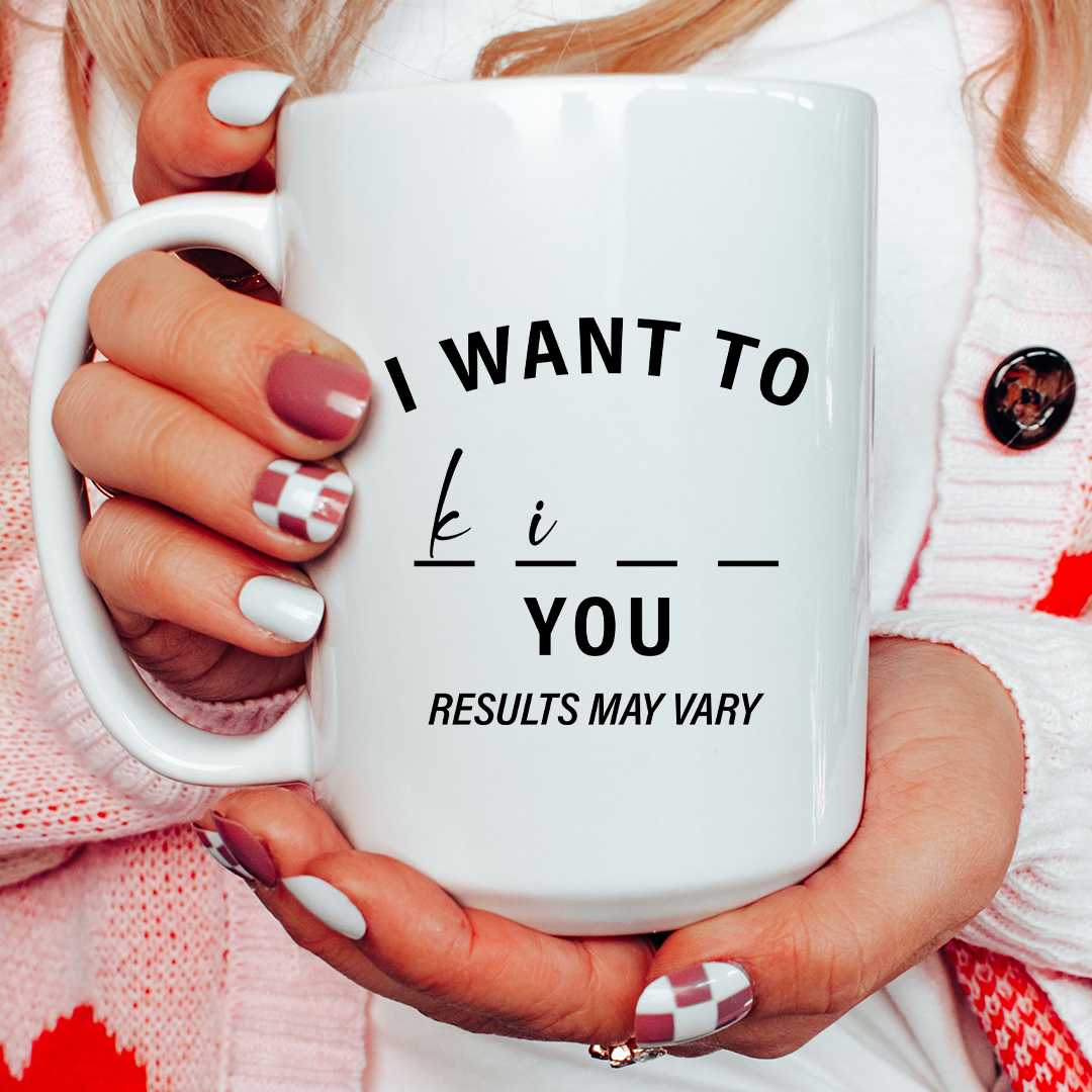 I Want To Ki...You Result May Vary Mug