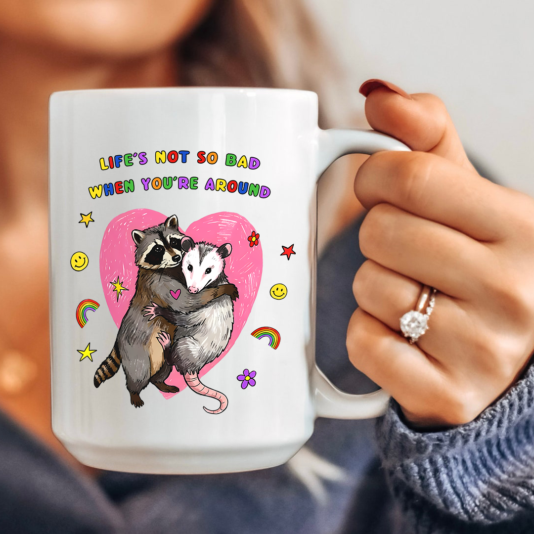 Life's Not So Bad When You're Around Cute Racoon Possum Mug
