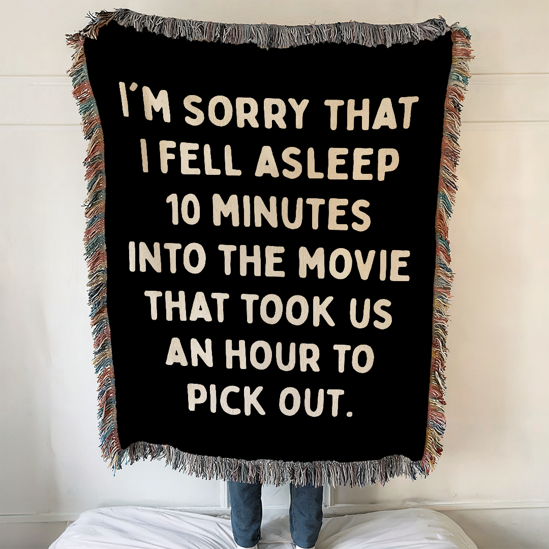 I'm Sorry That I Fell Asleep 10 Minutes Woven Blanket