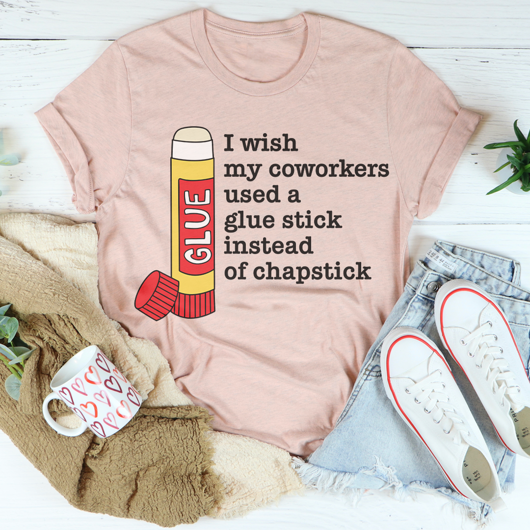 I Wish My Coworkers Used A Glue Stick Tee