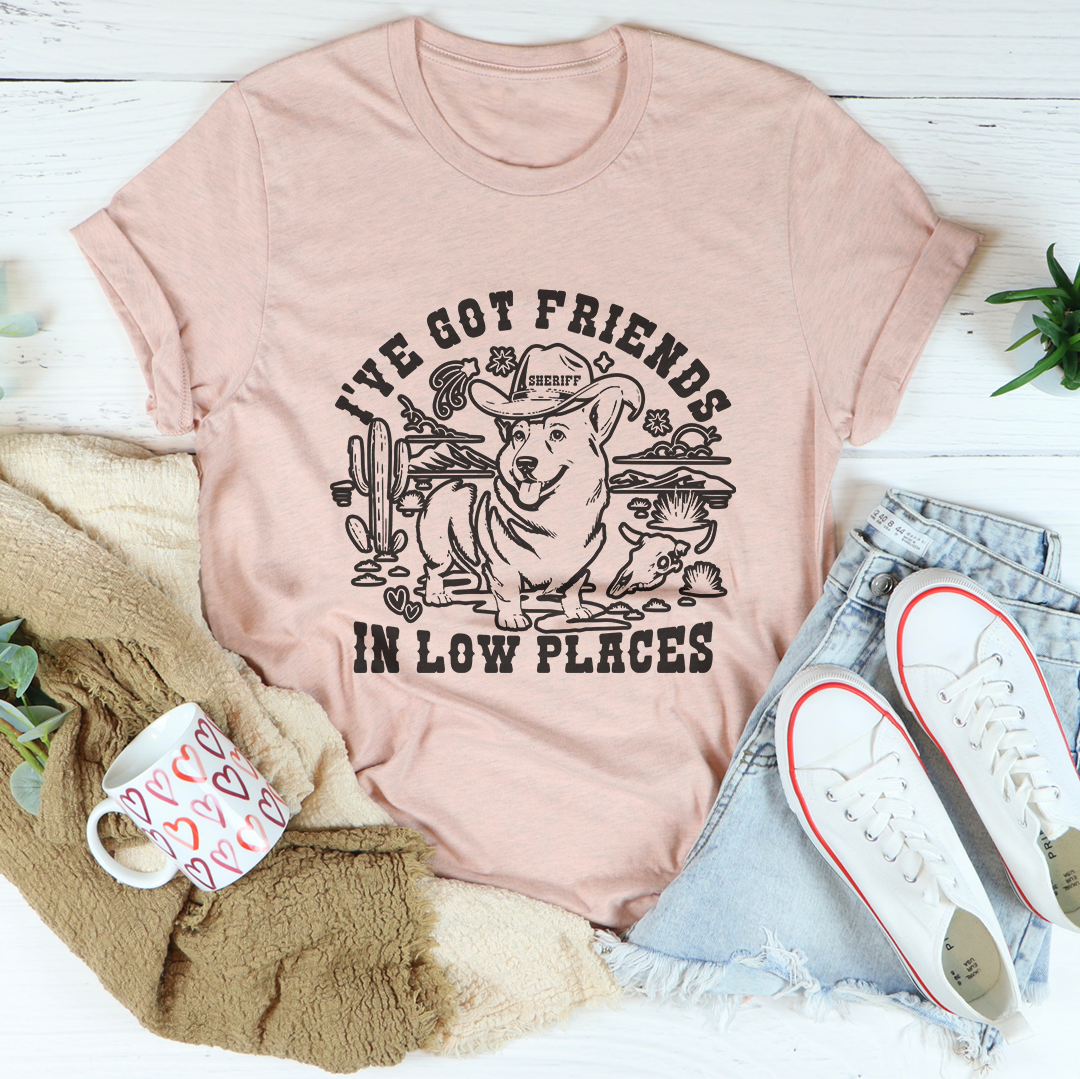I've Got Friends In Low Places Tee