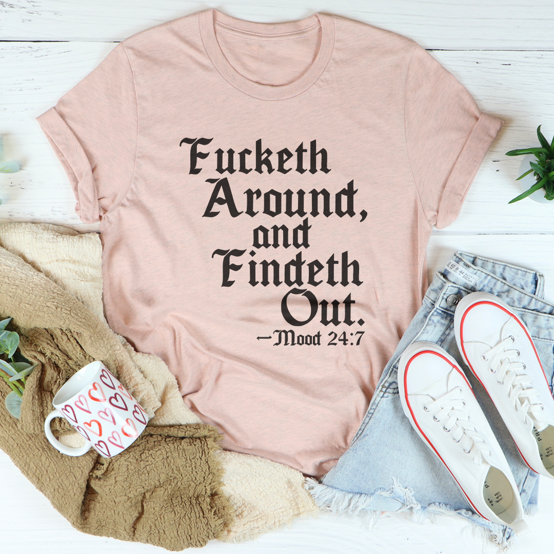 Fucketh Around And Findeth Out Tee