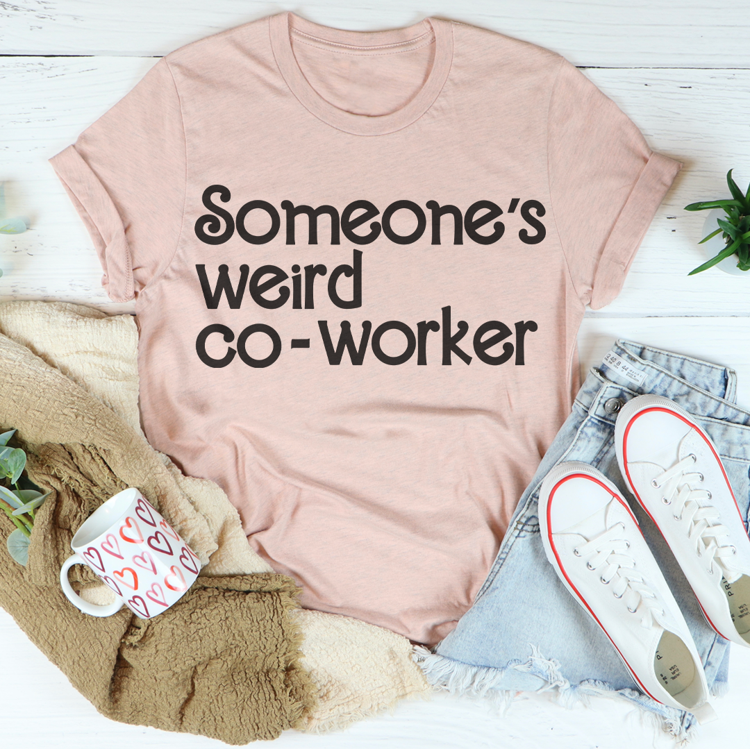 Someone's Weird Co Worker Tee