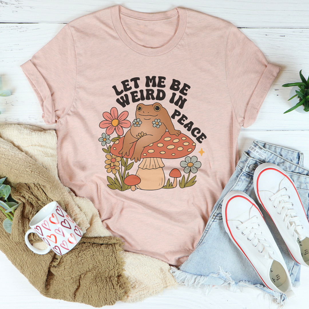 Let Me Be Weird In Peace Tee