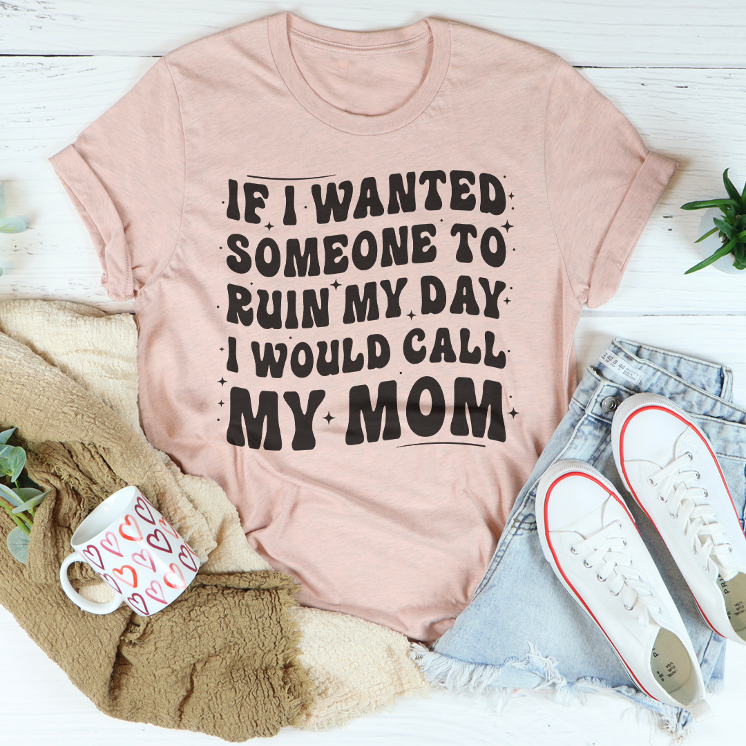 If I Wanted Someone To Ruin My Dad Tee