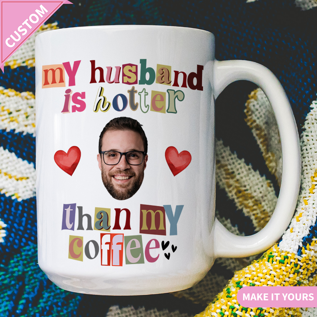Personalized My Husband Is Hotter Than My Coffee Custom Face Mug