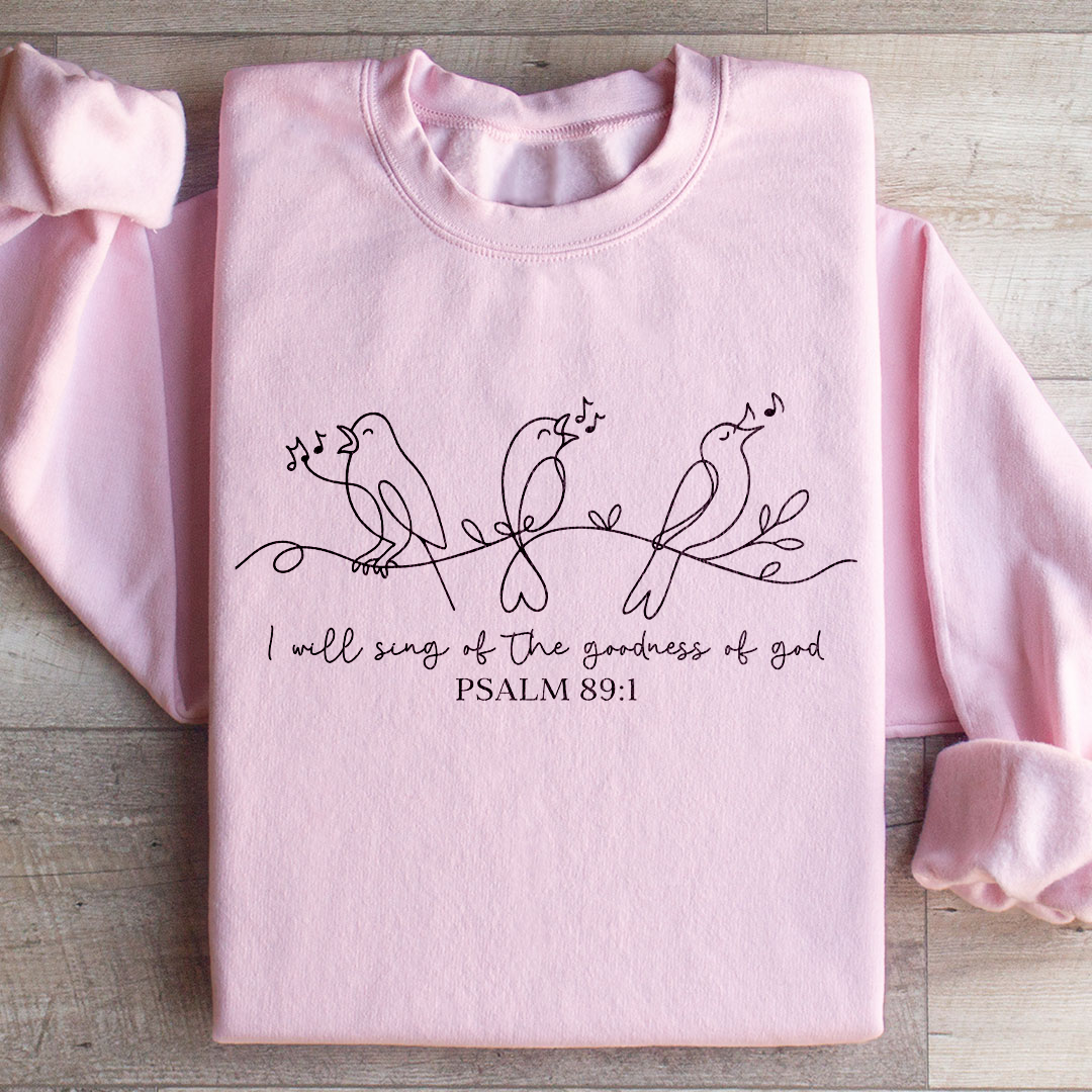 I Will Sing Of The Goodness Of God Sweatshirt