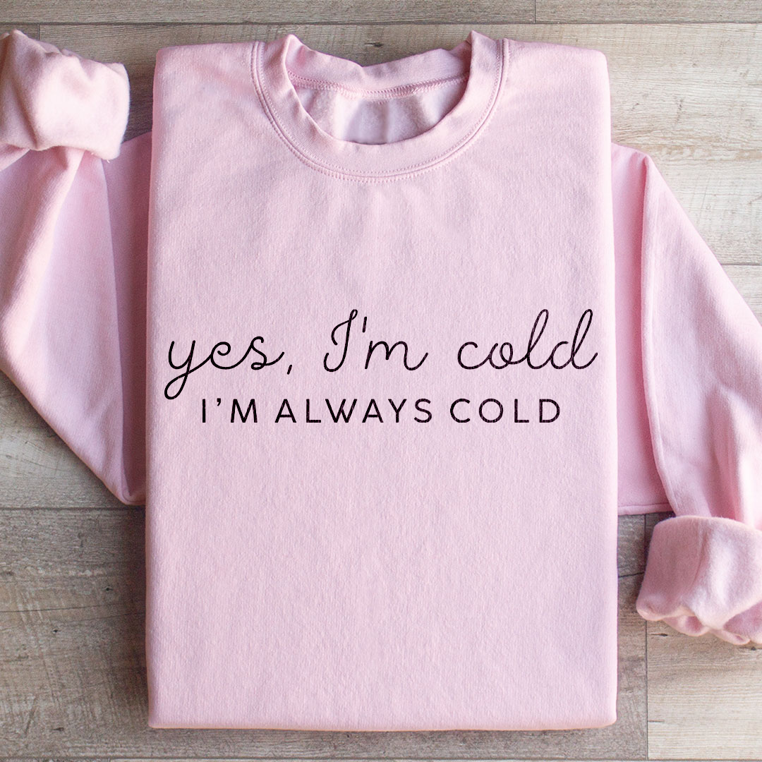 Yes I'm Cold 24:7 Minimalist Sweatshirt