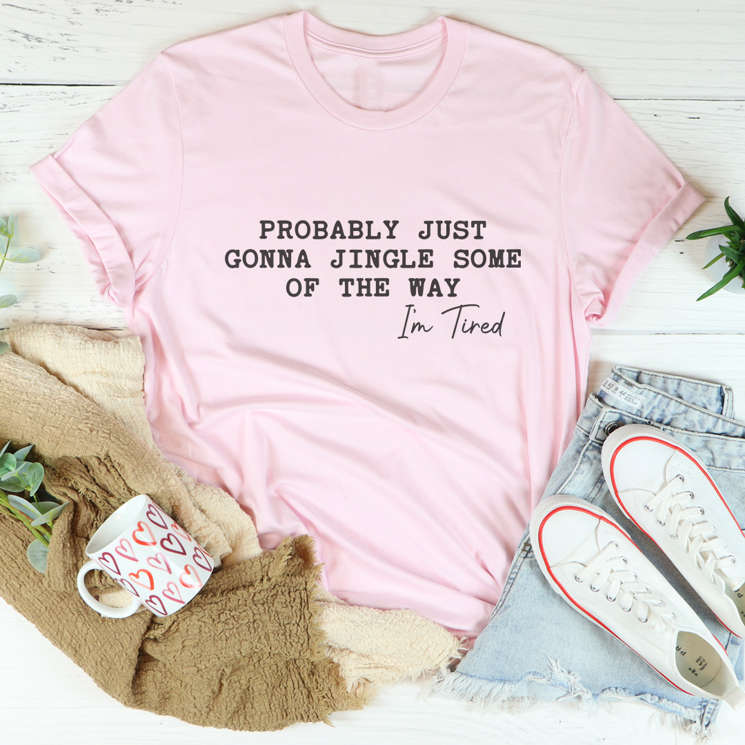 Probably Just Gonna Jingle Some OF The Way Tee