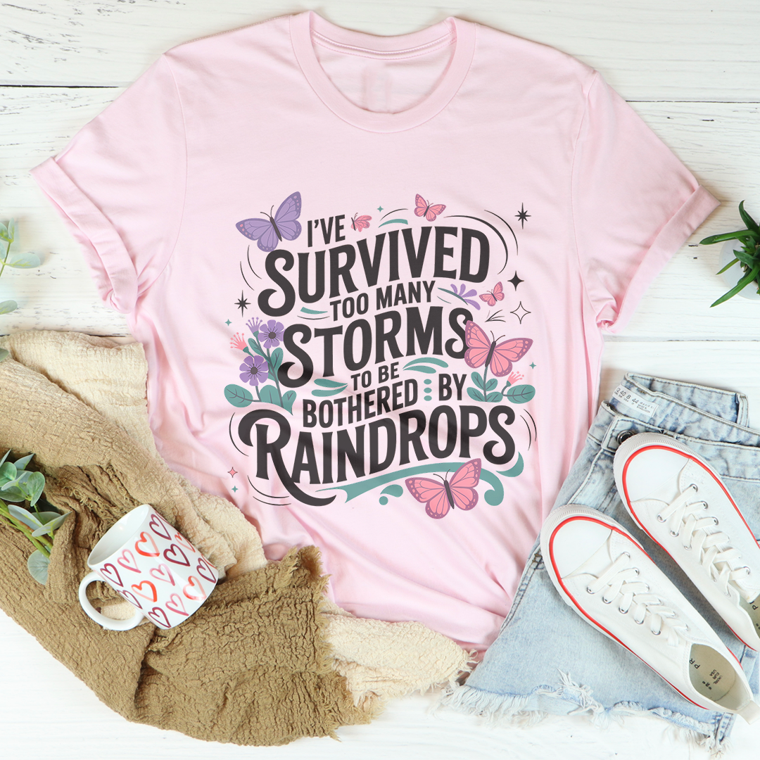 I've Survived Too Many Storms Tee