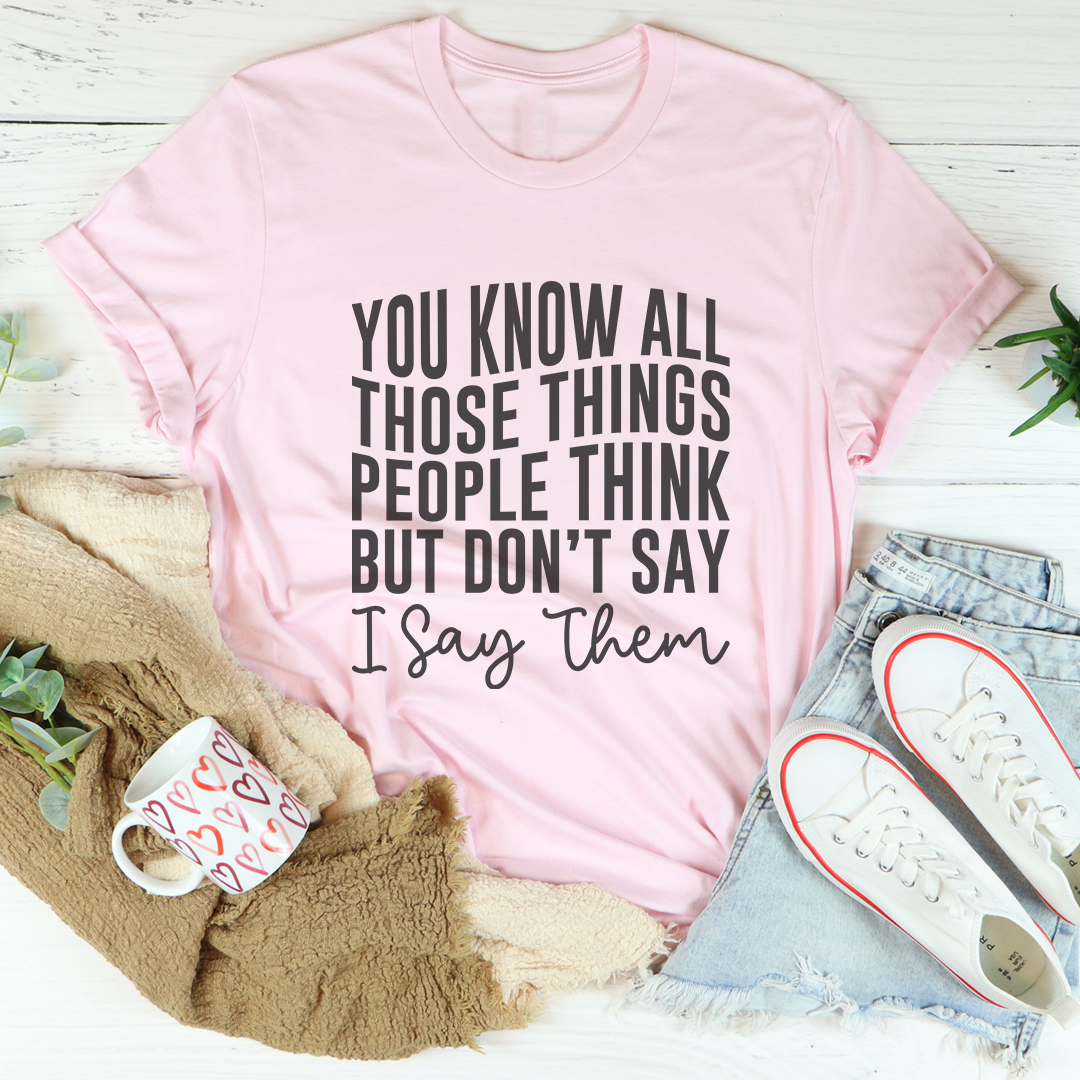 "Things People Think But Don't Say I Say Them" – Sarcastic Casual Shirt