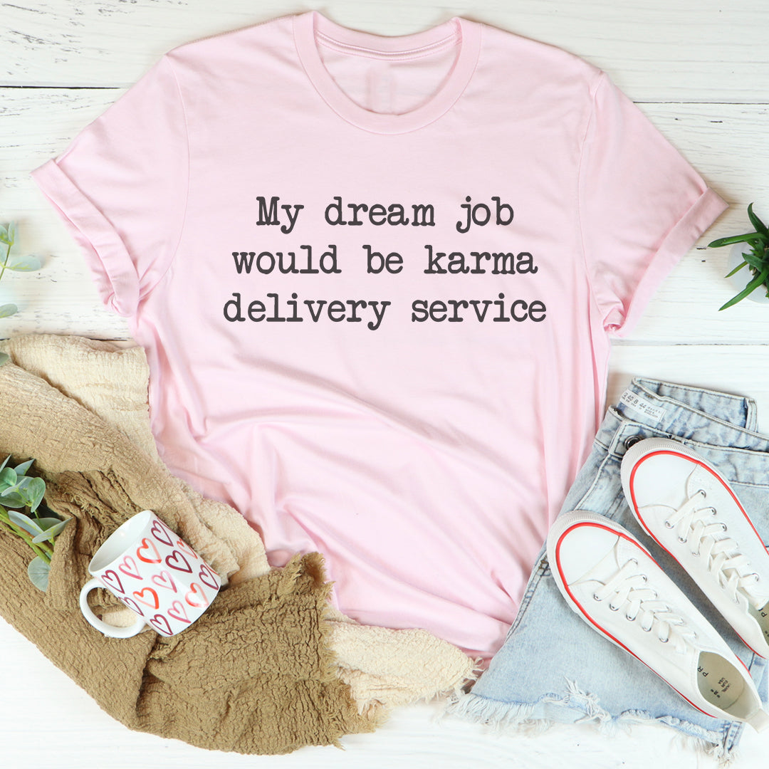 Mein Traumjob wäre ein Karma-Lieferservice-T-Shirt