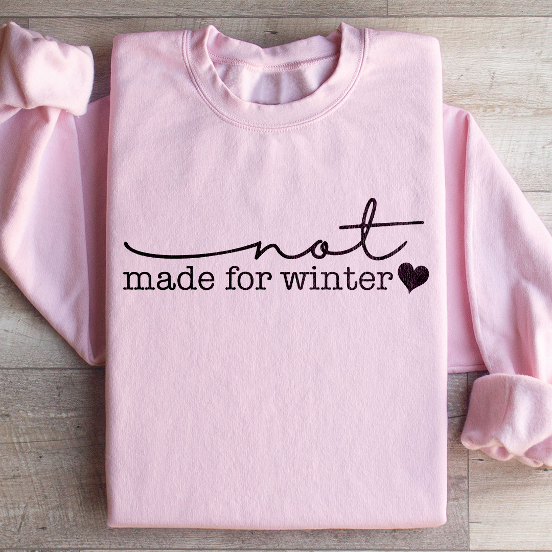Not Made For Winter Sweatshirt