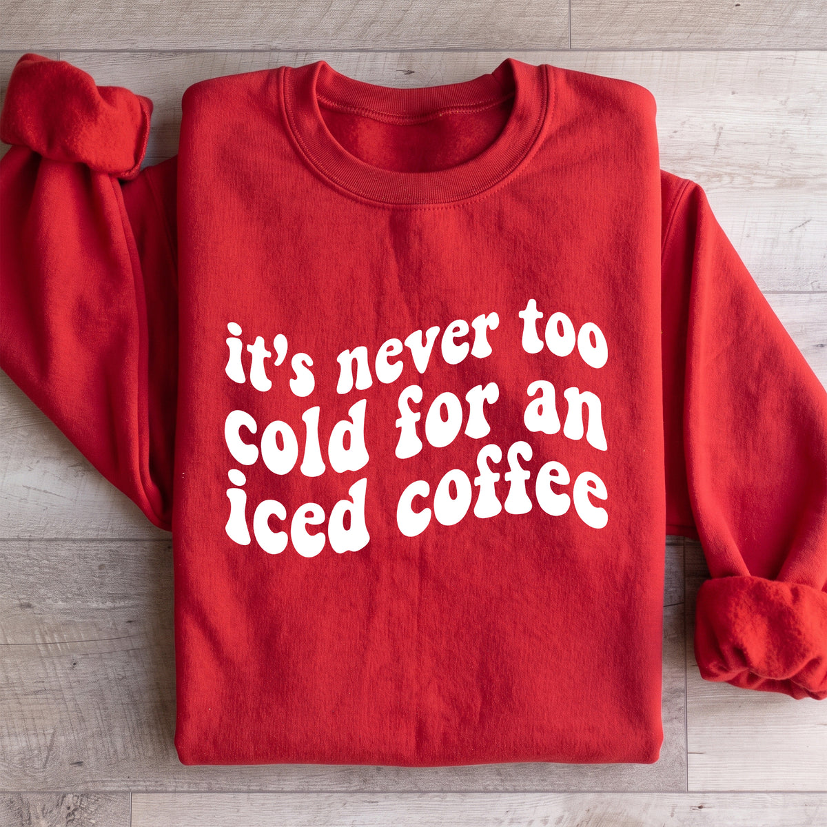 It's Never Too Cold For An Iced Coffee Sweatshirt