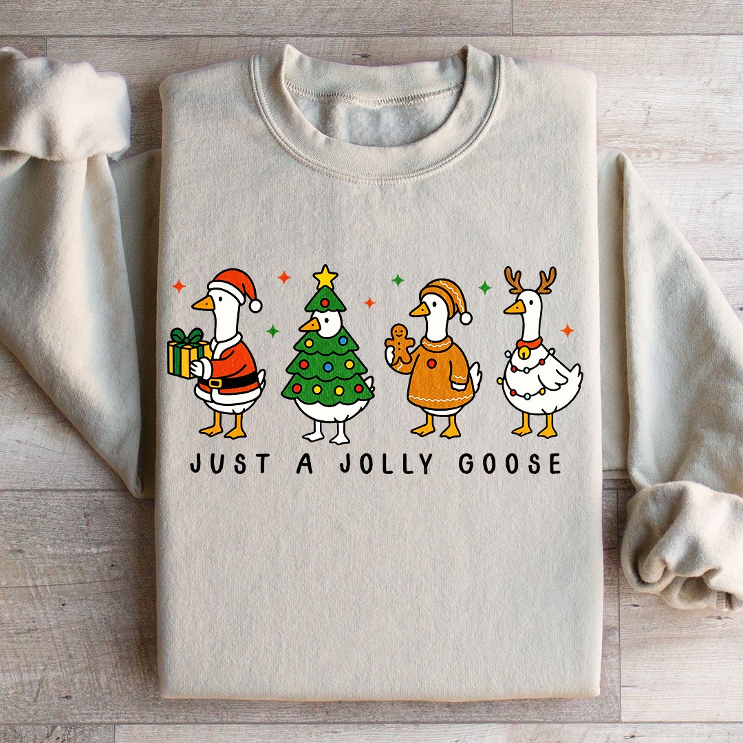 Just A Jolly Goose Sweatshirt