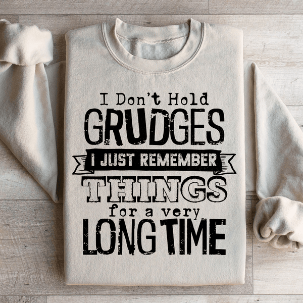 I Don't Hold Grudges I Just Remember Things For A Very Long Time Sweatshirt Sand / S Peachy Sunday T-Shirt